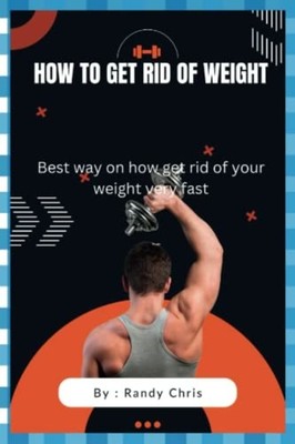 How to Get Rid of Weight Best Way to to Get Rid of Your -  NEW RANDY. CHRIS 2022
