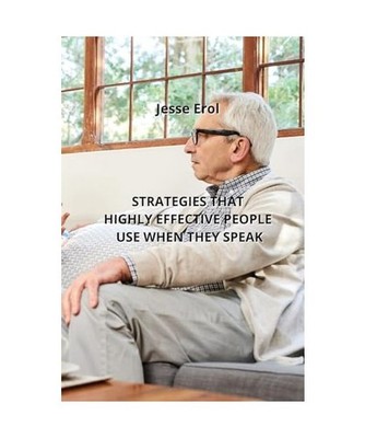 STRATEGIES THAT HIGHLY EFFECTIVE PEOPLE USE WHEN THEY SPEAK, Erol, Jesse