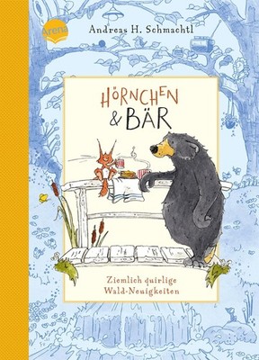Hörnchen & Bär (2). Ziemlich quirlige Wald-Neuigkeiten Andreas H. Schmachtl