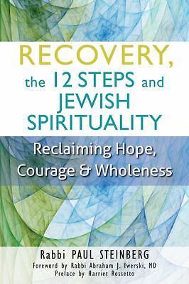 Recovery, the 12 Steps and Jewish Spirituality: Reclaiming Hope, Courage &...