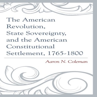 American Revolution State Sovereignty and the American Constituti