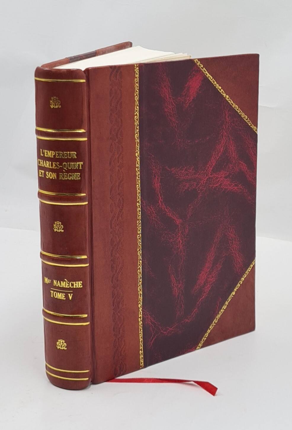 L'empereur Charles-Quint et son règne, par Mgr Namèche. Volume 5 [Leather Bound]