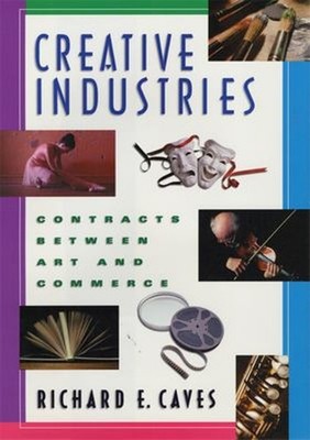 Creative Industries : Contracts Between Art and Commerce Richard