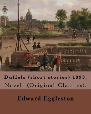 Duffels (short stories) 1893. By: Edward Eggleston: Novel (Original Classics). b