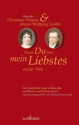 Denn Du bist mein Liebstes auf der Welt | Briefwechsel Goethe-Christiane Vulpius