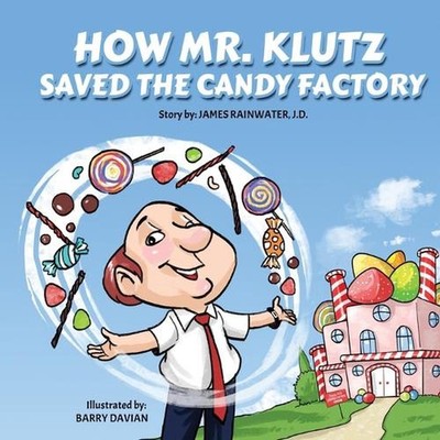 How Mr. Klutz Saved the Candy Factory by James Rainwater J.D. Paperback Book