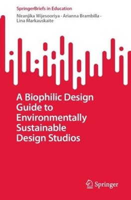 A Biophilic Design Guide to Environmentally Sustainable Design Studios by Niranj