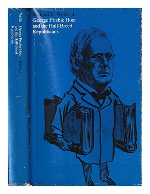 Welch, Richard E.George Frisbie Hoar Und Half-Breed Republicans Von] Rich