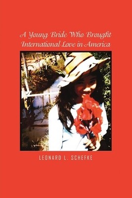 A Young Bride Who Brought International Love in America by Leonard L. Schefke Pa