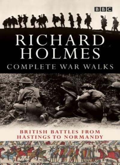 The Complete War Walks: From Hastings to Normandy By Richard Holmes