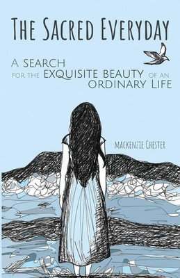The Sacred Everyday A Search for the Exquisite Beauty of an Ordinary Life Buch
