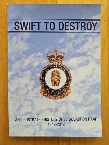 Swift To Destroy - An Illustrated History Of 77 Squadron RAAF 1942-2012 - Picture 1 of 12