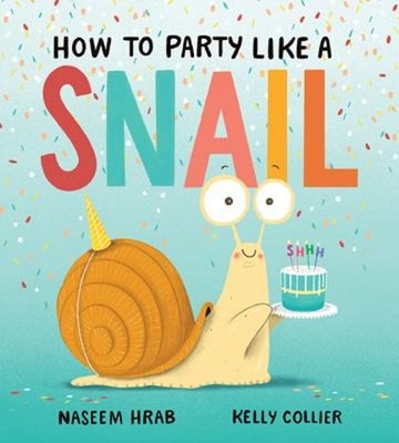 How to Party Like a Snail Picture Book Naseem Hrab