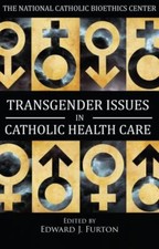 Transgender Issues in Catholic Health Care 9780935372687 by Furton, Edward J.