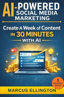 AI-POWERED SOCIAL MEDIA MARKETING : STEP-BY-STEP PROMPTS AND WO... Marcus Elling