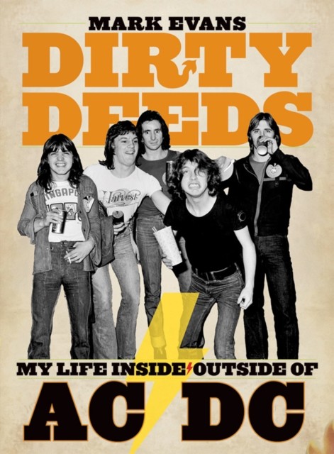 Mark Evans Dirty Deeds: My Life Inside/Outside of AC/DC by Mark Evans