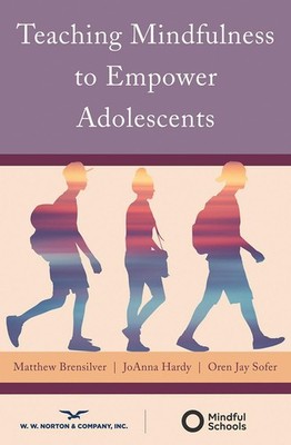 Teaching Mindfulness to Empower Adolescents (Norton Books in Education)