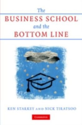 The Business School and the Bottom Line Hardcover Nick, Starkey,
