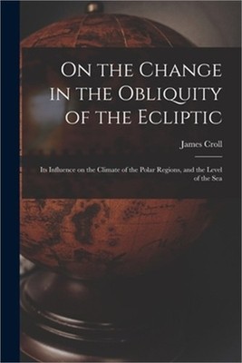 On the Change in the Obliquity of the Ecliptic: Its Influence on the Climate of