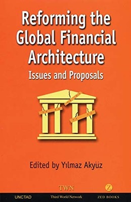 Reforming the Global Financial Architecture: Issues and Proposal