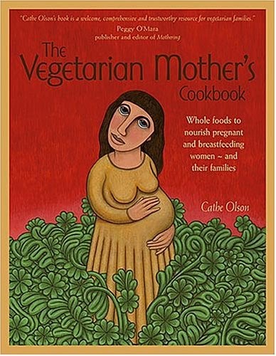 Plant-Based Pregnancy Cookbook: Nutritious Whole Foods for Moms & Families by Cathe Olson (2005)