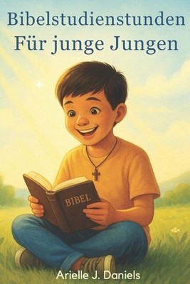 Bibelstudienstunden fr junge Jungen: Glaubensst?rkende Andachten mit biblischen 