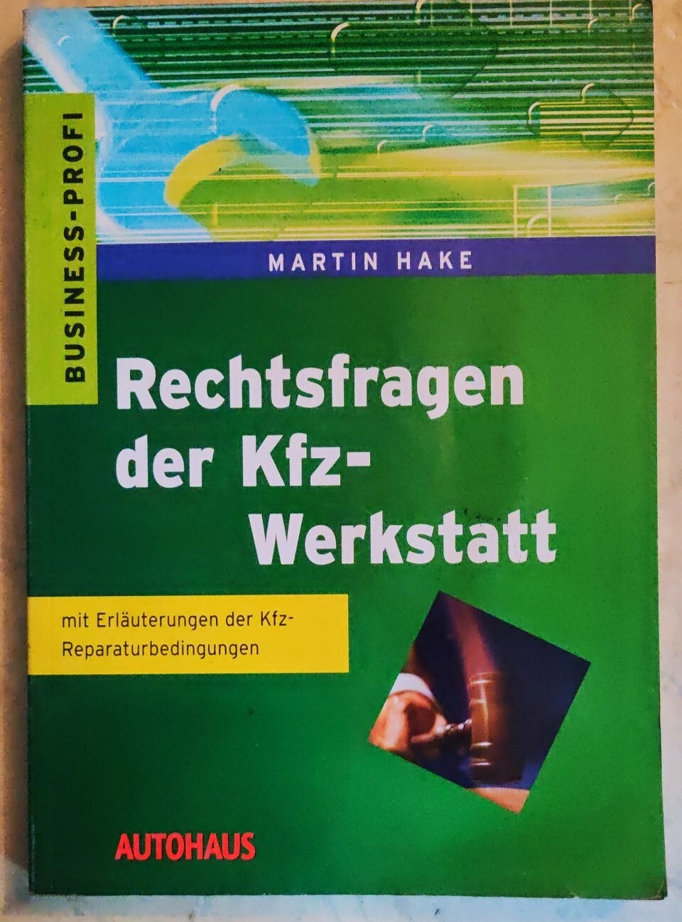 AUTOHAUS Rechtsfragen der Kfz-Werkstatt, Martin Hake, 3. Auflage 2004,Grundlagen - Martin Hake