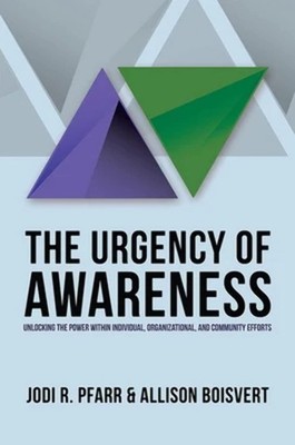 The Urgency of Awareness: Unlocking the Power within Individual, Organizatio...