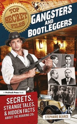 Top Secret Files: Gangsters and Bootleggers, Secrets, Strange Tales, and Hidden