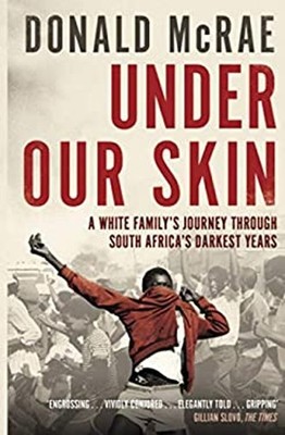 Under Our Skin : A White Family's Journey Through South Africa's