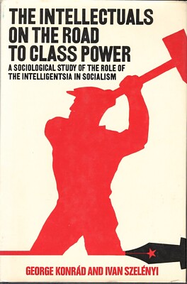 The Intellectuals on the Road to Class Power : A Sociological Study of the Role