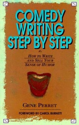 Comedy Writing Step by Step: How to Write and Sell Your Sense of Humor - GOOD