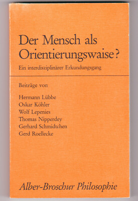 Der Mensch als Orientierungswaise?  Ein interdisziplinärer Erkundungsgang. Alber