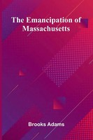 Brooks Adams | The Emancipation Of Massachusetts | Taschenbuch | Englisch (2025)