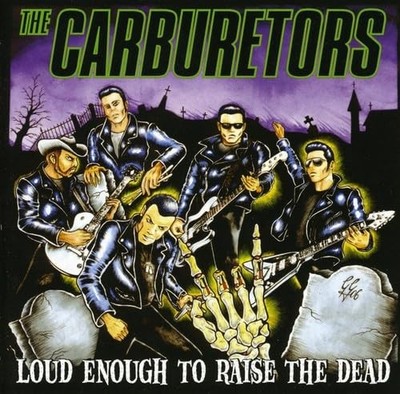 Carburetors - Loud Enough To Raise The Dead - Carburetors CD EYVG The Cheap Fast