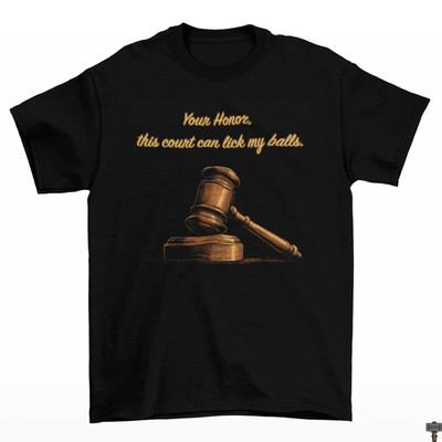 Your Honor Lick My Balls Funny Adult Black T-Shirt Cotton Court Legal Lawyer