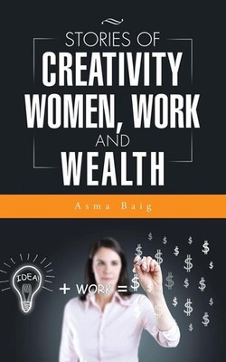 Stories of Creativity, Women, Work and Wealth by Asma Baig (English) Paperback B