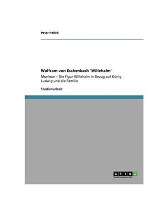 Wolfram von Eschenbach 'Willehalm': Munleun ¿ Die Figur Willehalm in Bezug auf 