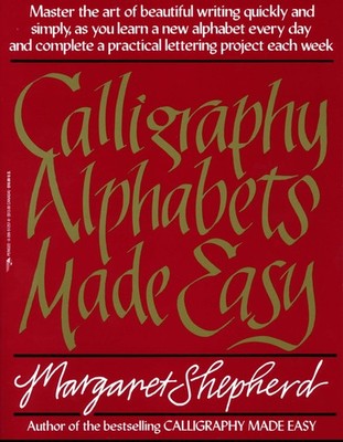 Calligraphy Alphabets Made Easy: Master the Art of Beautiful Writing Quickly...