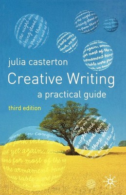 Creative Writing A Practical Guide, Third Edition Julia Casterton Taschenbuch