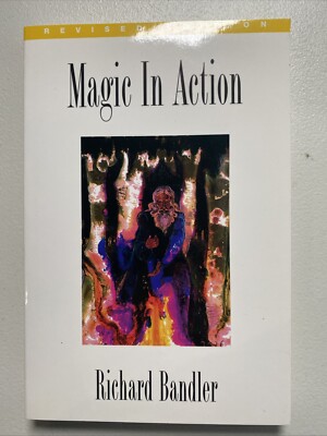 Magic in Action by Bandler, Richard; Bandler  NLP