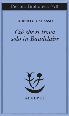 Neues Buch - Roberto Calasso - Was nur in Baudelaire zu finden ist - Adelphi