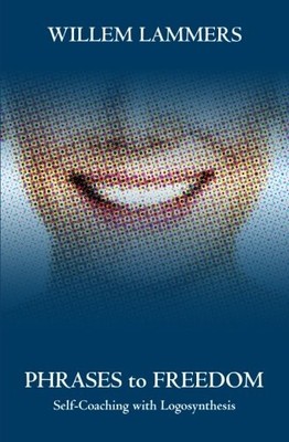 PHRASES TO FREEDOM: SELF-COACHING WITH LOGOSYNTHESIS By Willem Lammers VG
