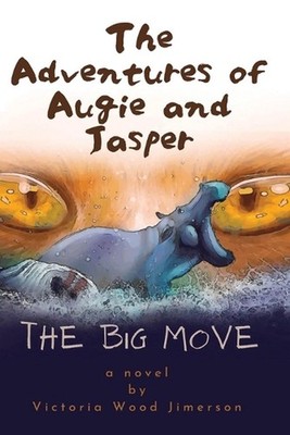 The Adventures of Augie and Jasper: The Big Move by Victoria Wood-Jimerson Paper