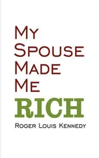 My Spouse Made Me Rich by Roger Louis Kennedy (English) Paperback Book