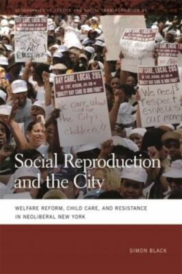 Social Reproduction and the City : Welfare Reform, Child Care, and Resistance...