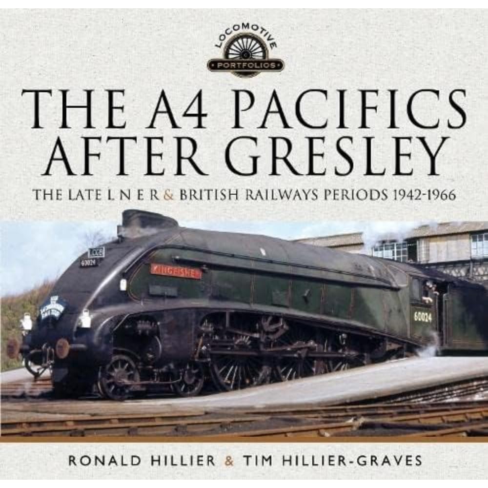 The A4 Pacifics After Gresley: The Late L N E R and British Railways Periods, 19