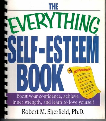 The Everything Self-Esteem Book: Boost Your Confidence, Achieve Inner Streng...