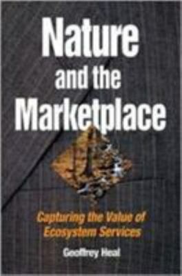 Nature and the Marketplace: Capturing The Value Of Ecosystem Services, Heal, Geo