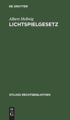 Lichtspielgesetz: Vom 12. Mai 1920 Nebst Den Erg?nzenden Reichsrechtlichen Und L